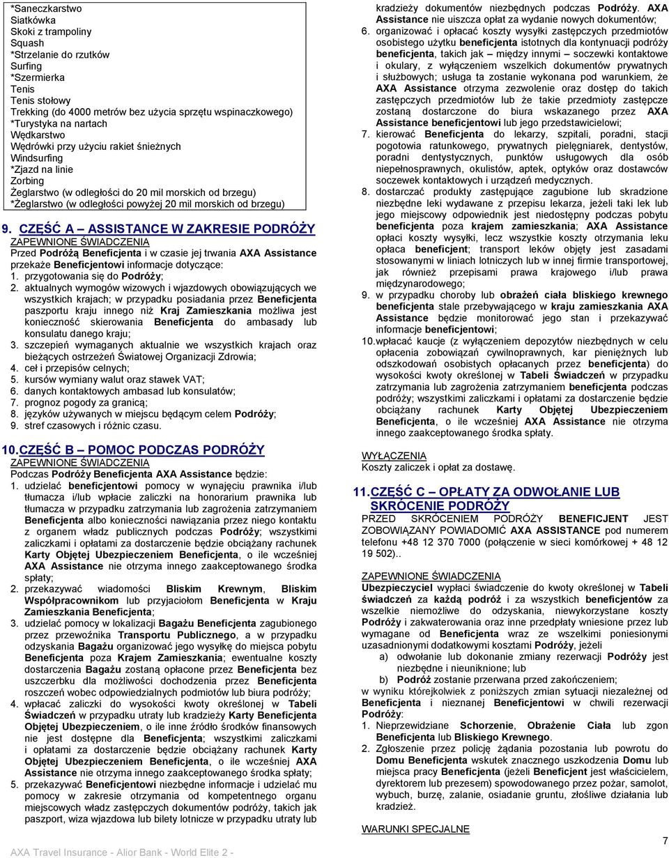 brzegu) 9. CZĘŚĆ A ASSISTANCE W ZAKRESIE PODRÓŻY Przed Podróżą Beneficjenta i w czasie jej trwania AXA Assistance przekaże Beneficjentowi informacje dotyczące: 1. przygotowania się do Podróży; 2.