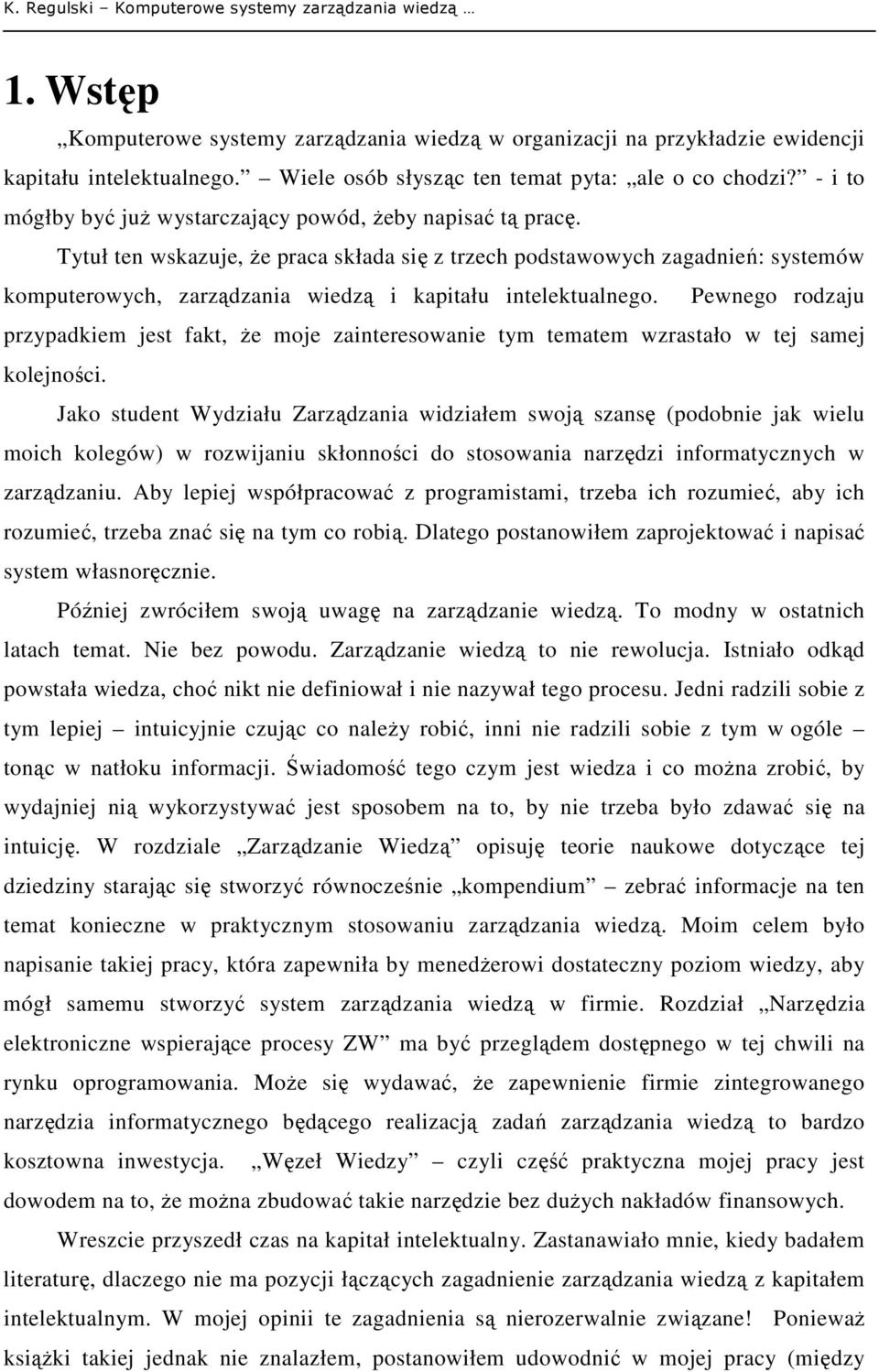 Tytuł ten wskazuje, Ŝe praca składa się z trzech podstawowych zagadnień: systemów komputerowych, zarządzania wiedzą i kapitału intelektualnego.