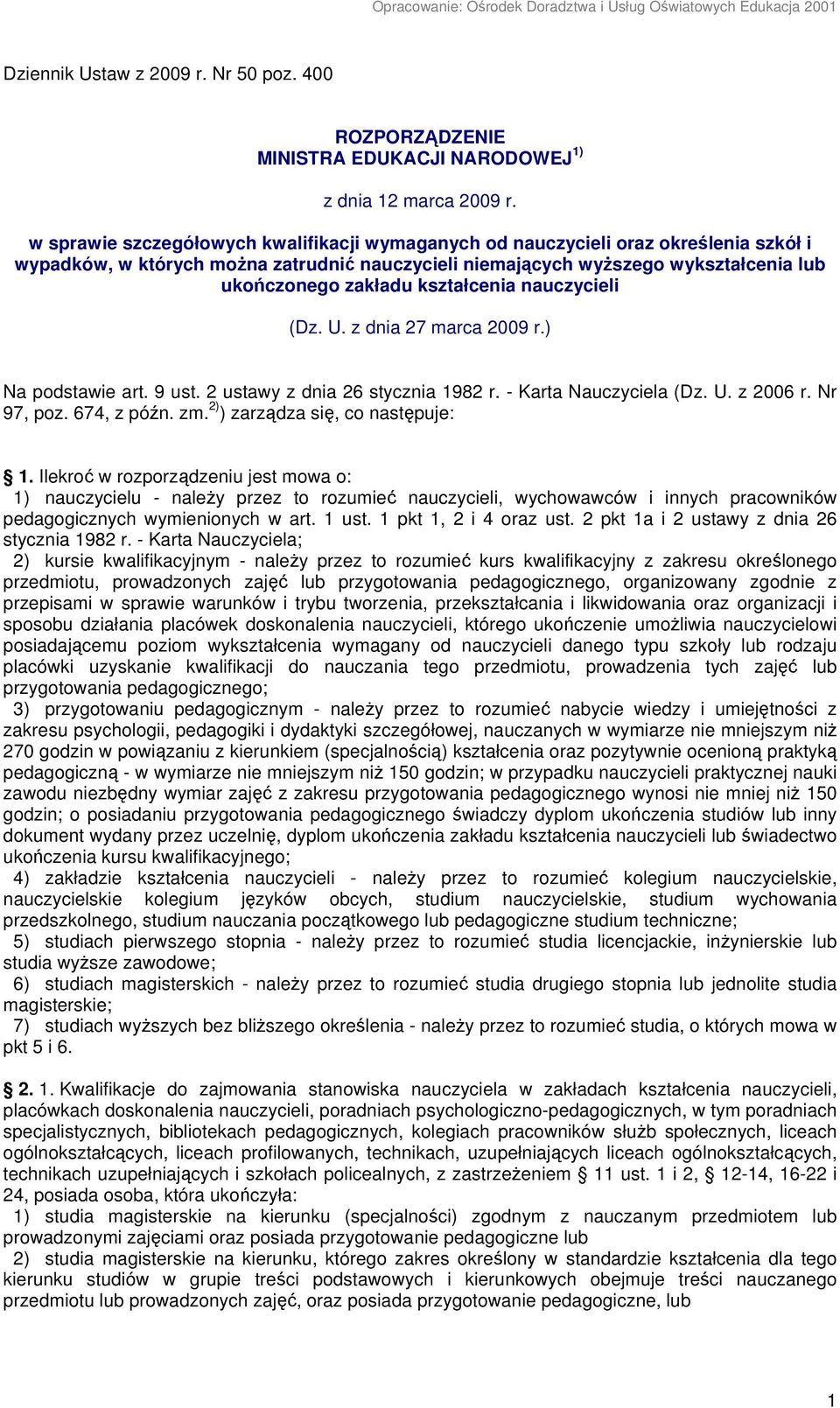 kształcenia nauczycieli (Dz. U. z dnia 27 marca 2009 r.) Na podstawie art. 9 ust. 2 ustawy z dnia 26 stycznia 1982 r. - Karta Nauczyciela (Dz. U. z 2006 r. Nr 97, poz. 674, z późn. zm.