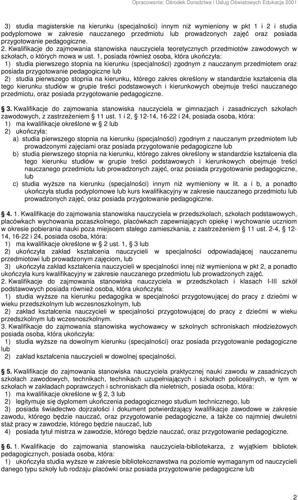 1, posiada również osoba, która ukończyła: 1) studia pierwszego stopnia na kierunku (specjalności) zgodnym z nauczanym przedmiotem oraz posiada przygotowanie pedagogiczne lub 2) studia pierwszego