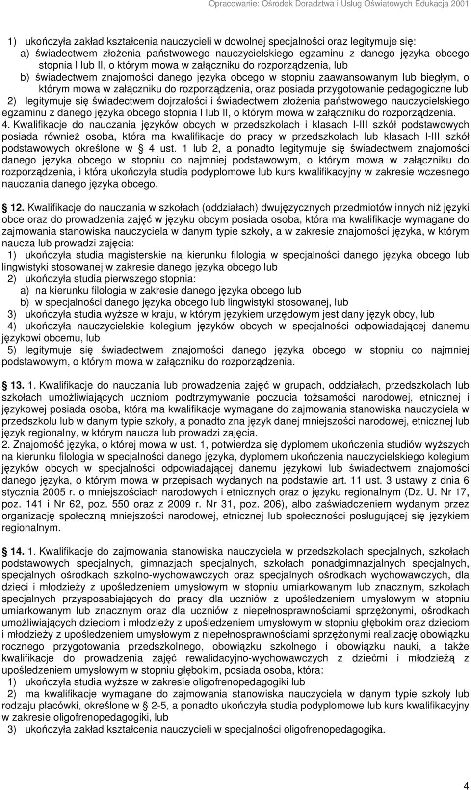 przygotowanie pedagogiczne lub 2) legitymuje się świadectwem dojrzałości i świadectwem złożenia państwowego nauczycielskiego egzaminu z danego języka obcego stopnia I lub II, o którym mowa w