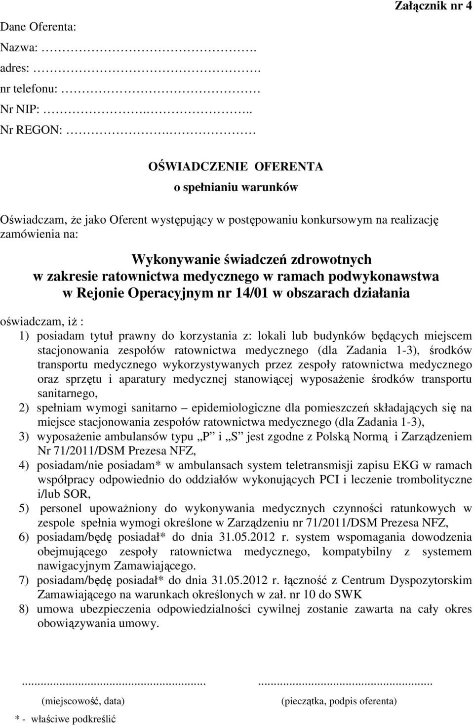 ratownictwa medycznego w ramach podwykonawstwa w Rejonie Operacyjnym nr 14/01 w obszarach działania oświadczam, iŝ : 1) posiadam tytuł prawny do korzystania z: lokali lub budynków będących miejscem