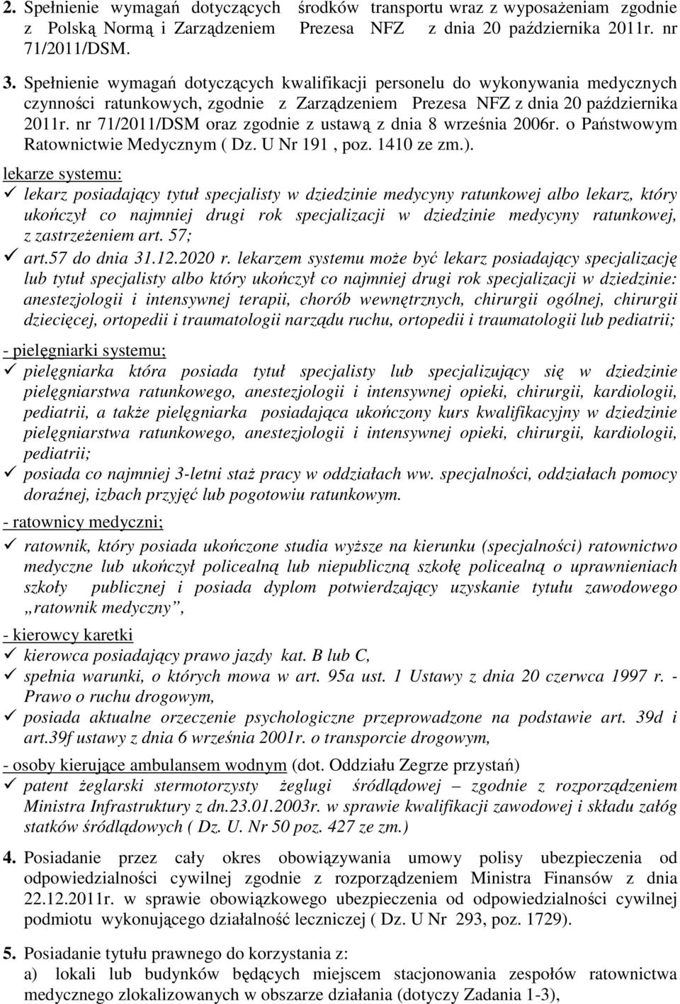 nr 71/2011/DSM oraz zgodnie z ustawą z dnia 8 września 2006r. o Państwowym Ratownictwie Medycznym ( Dz. U Nr 191, poz. 1410 ze zm.).