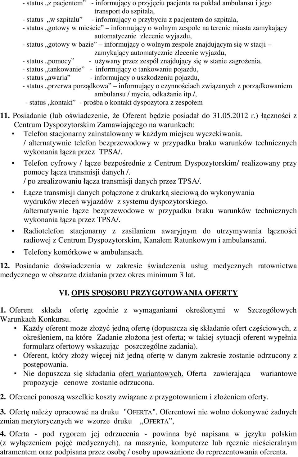 automatycznie zlecenie wyjazdu, - status pomocy - uŝywany przez zespół znajdujący się w stanie zagroŝenia, - status tankowanie - informujący o tankowaniu pojazdu, - status awaria - informujący o