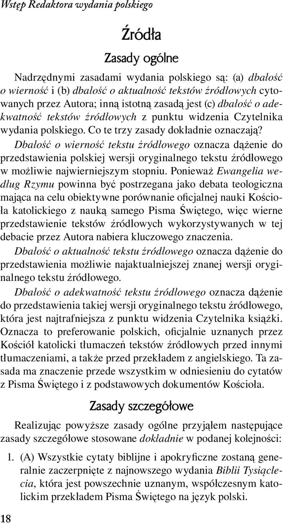 Dbałość o wierność tekstu źródłowego oznacza dążenie do przedstawienia polskiej wersji oryginalnego tekstu źródłowego w możliwie najwierniejszym stopniu.