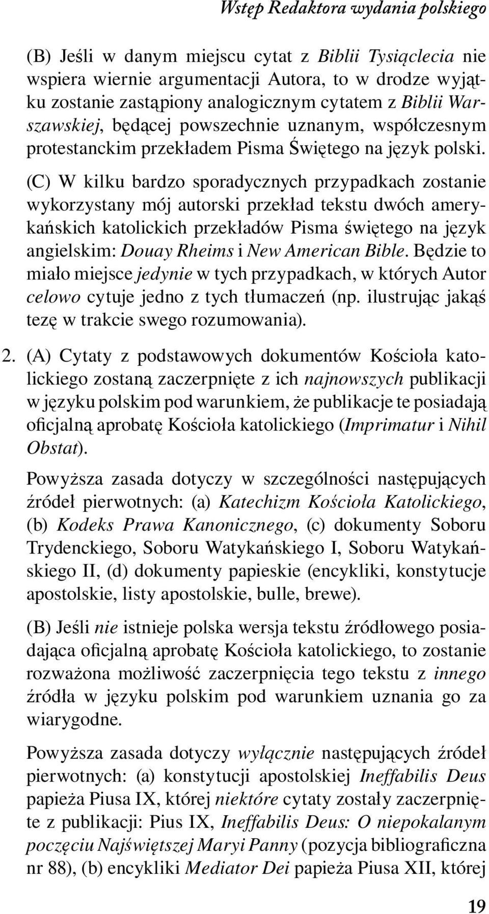 (C) W kilku bardzo sporadycznych przypadkach zostanie wykorzystany mój autorski przekład tekstu dwóch amerykańskich katolickich przekładów Pisma świętego na język angielskim: Douay Rheims i New