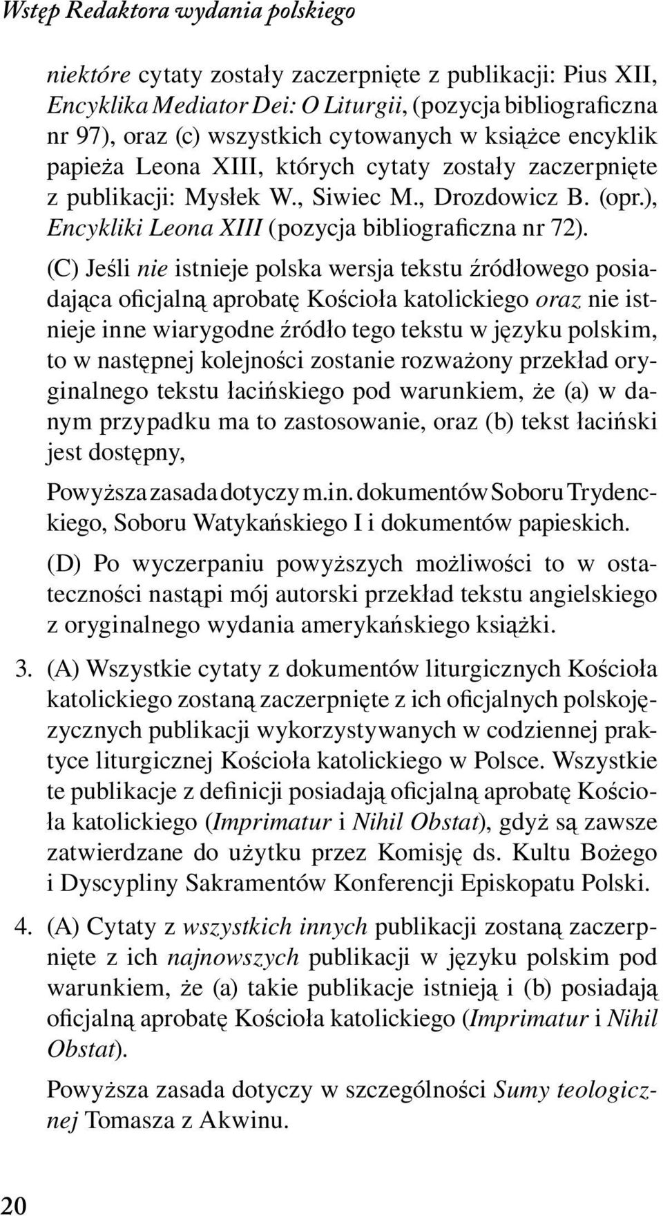 (C) Jeśli nie istnieje polska wersja tekstu źródłowego posiadająca oficjalną aprobatę Kościoła katolickiego oraz nie istnieje inne wiarygodne źródło tego tekstu w języku polskim, to w następnej