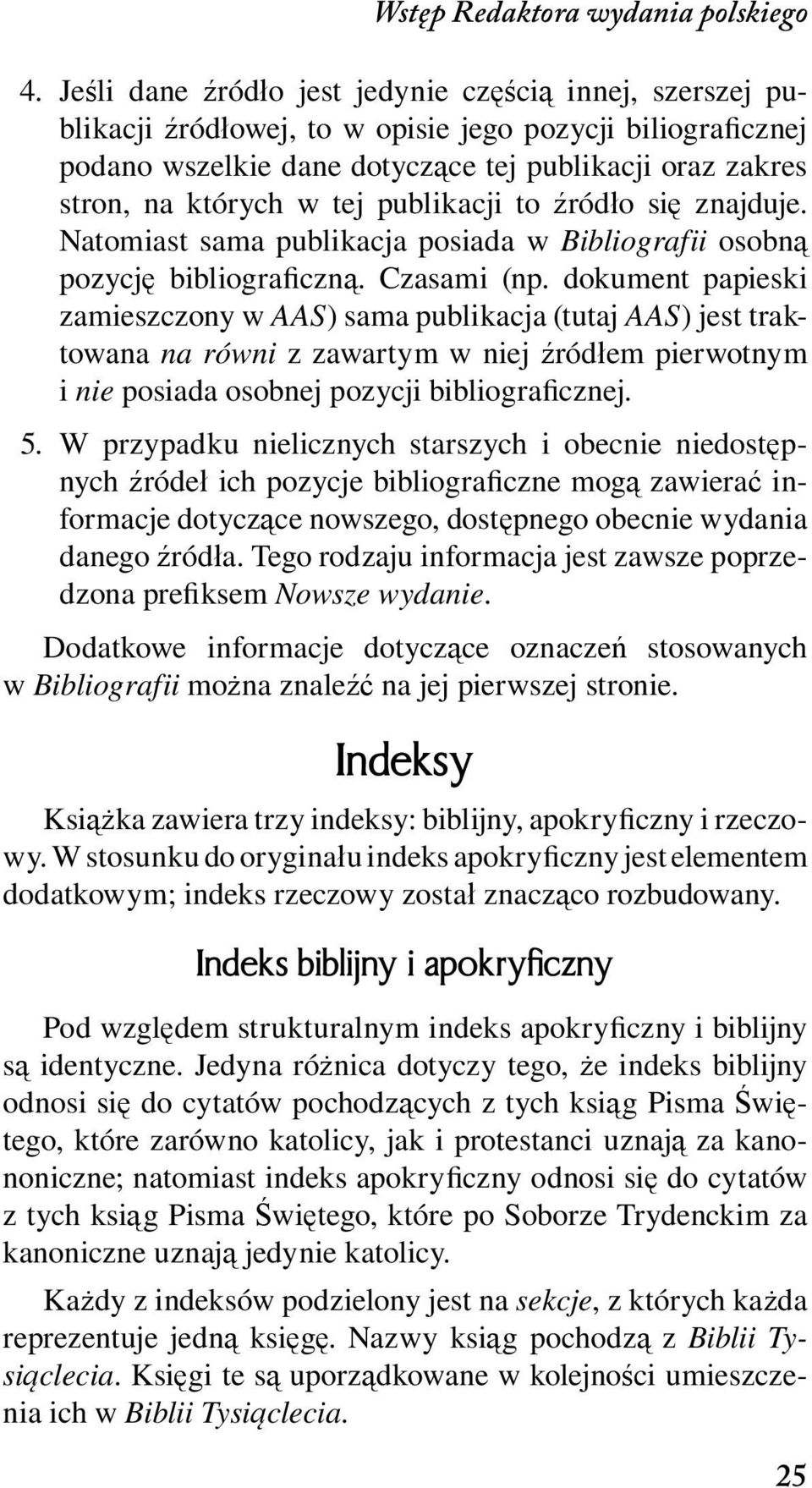 dokument papieski zamieszczony w AAS) sama publikacja (tutaj AAS) jest traktowana na równi z zawartym w niej źródłem pierwotnym i nie posiada osobnej pozycji bibliograficznej. 5.