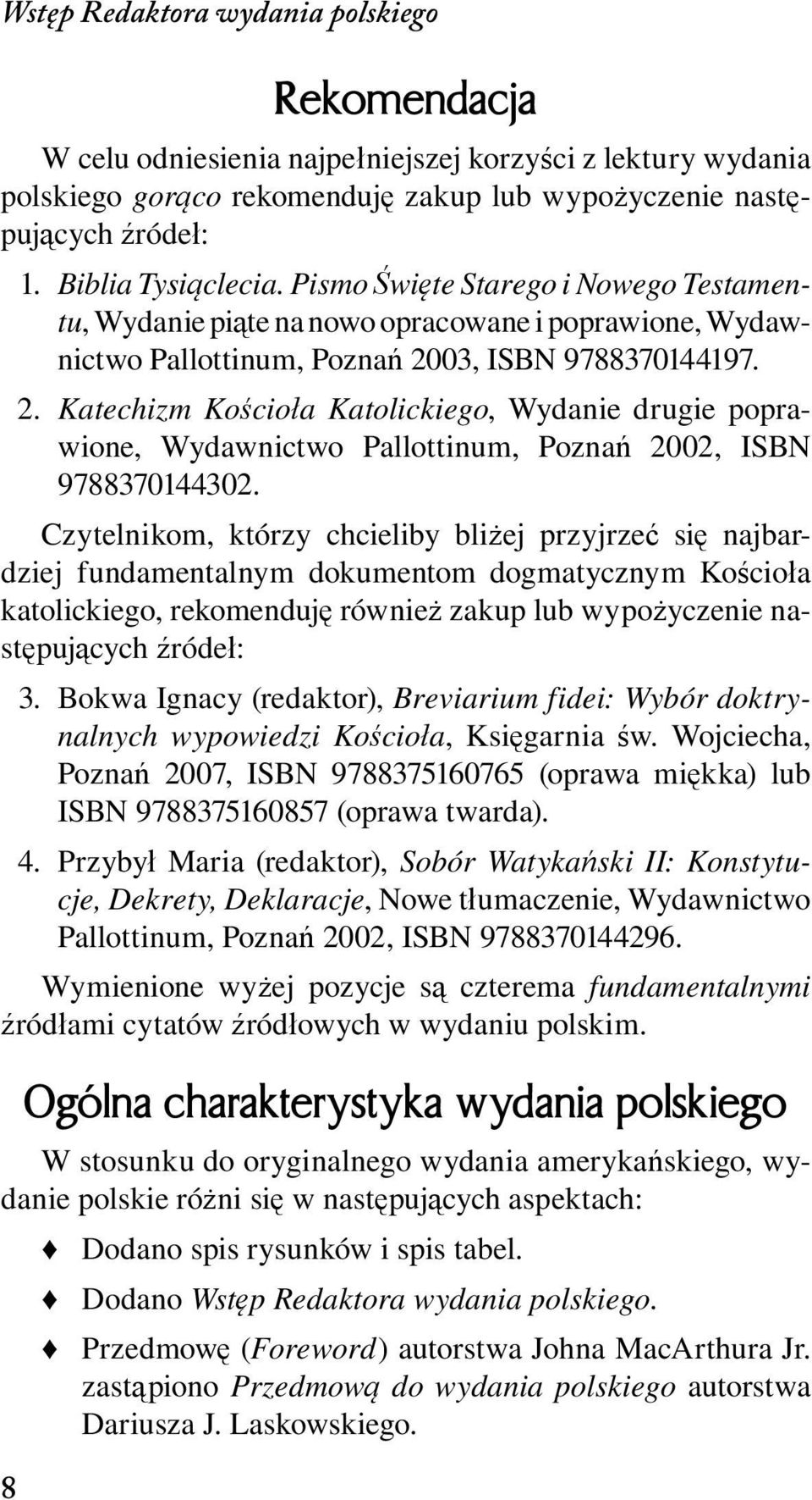 03, ISBN 9788370144197. 2. Katechizm Kościoła Katolickiego, Wydanie drugie poprawione, Wydawnictwo Pallottinum, Poznań 2002, ISBN 9788370144302.