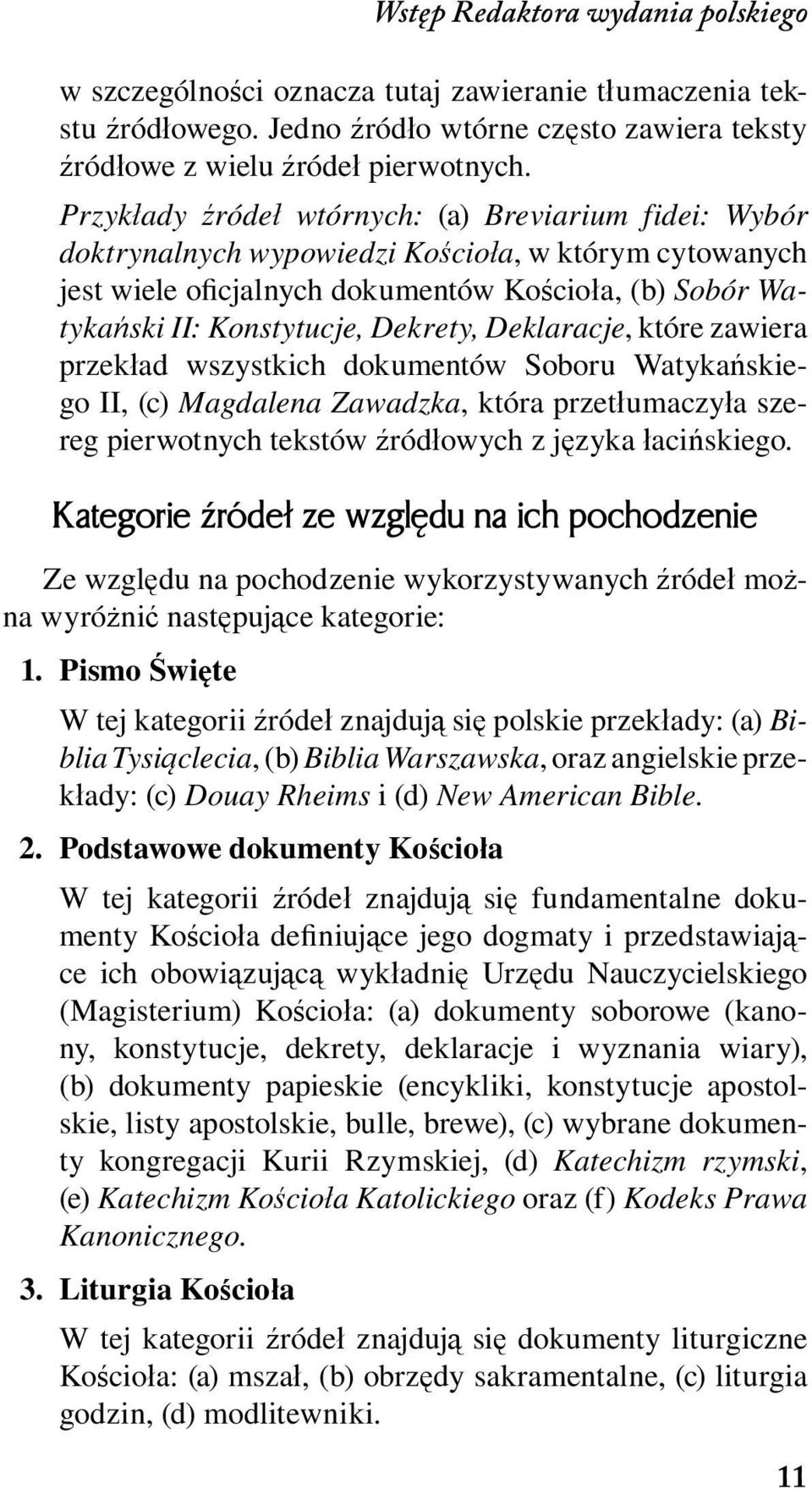 Dekrety, Deklaracje, które zawiera przekład wszystkich dokumentów Soboru Watykańskiego II, (c) Magdalena Zawadzka, która przetłumaczyła szereg pierwotnych tekstów źródłowych z języka łacińskiego.