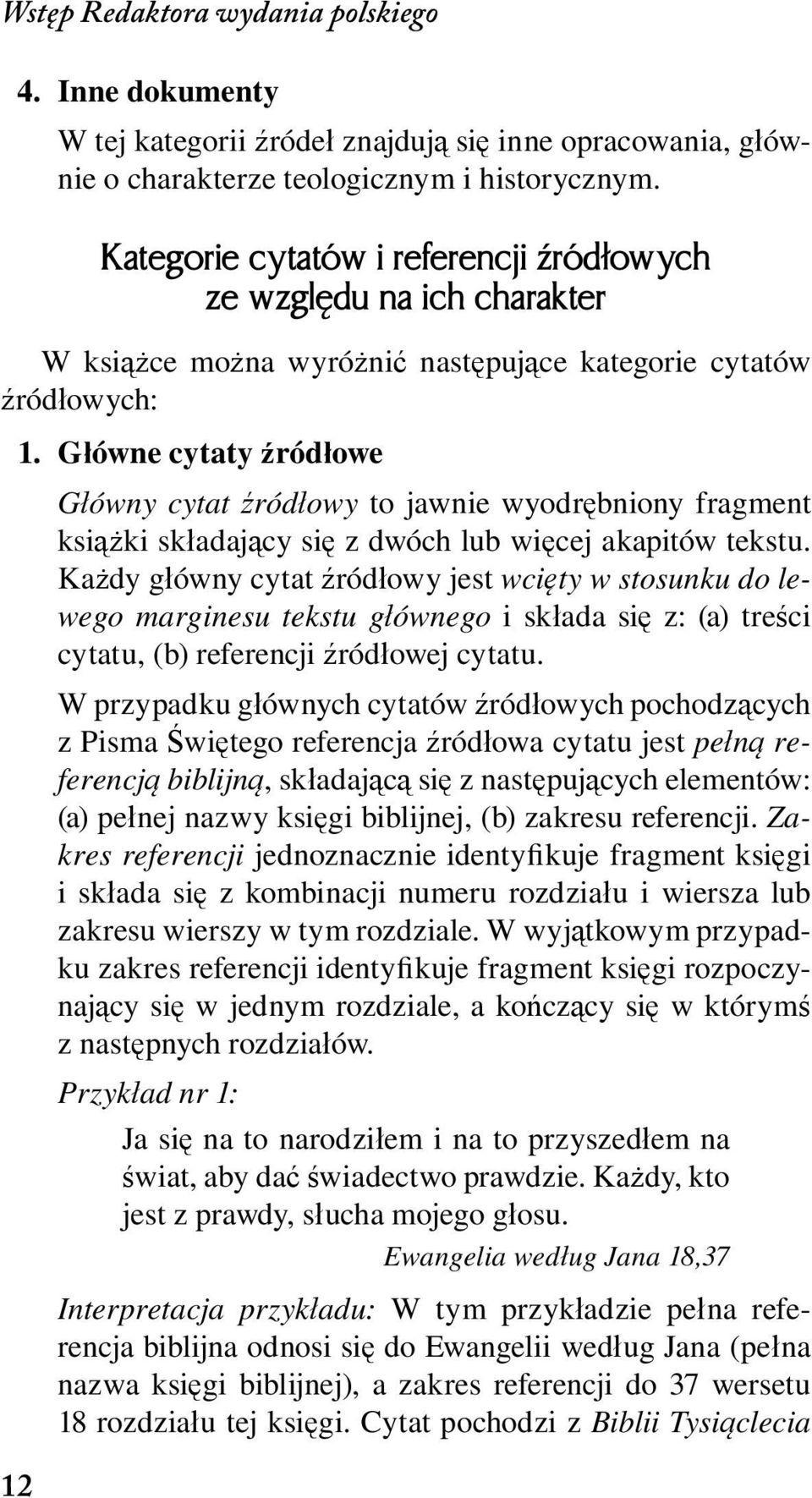 Główne cytaty źródłowe Główny cytat źródłowy to jawnie wyodrębniony fragment książki składający się z dwóch lub więcej akapitów tekstu.