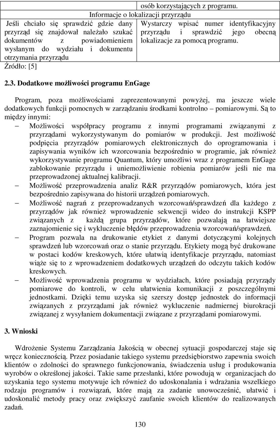 Informacje o lokalizacji przyrządu Wystarczy wpisać numer identyfikacyjny przyrządu i sprawdzić jego obecną lokalizacje za pomocą programu.