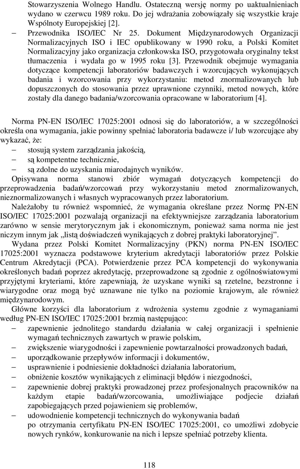 Dokument Międzynarodowych Organizacji Normalizacyjnych ISO i IEC opublikowany w 1990 roku, a Polski Komitet Normalizacyjny jako organizacja członkowska ISO, przygotowała oryginalny tekst tłumaczenia