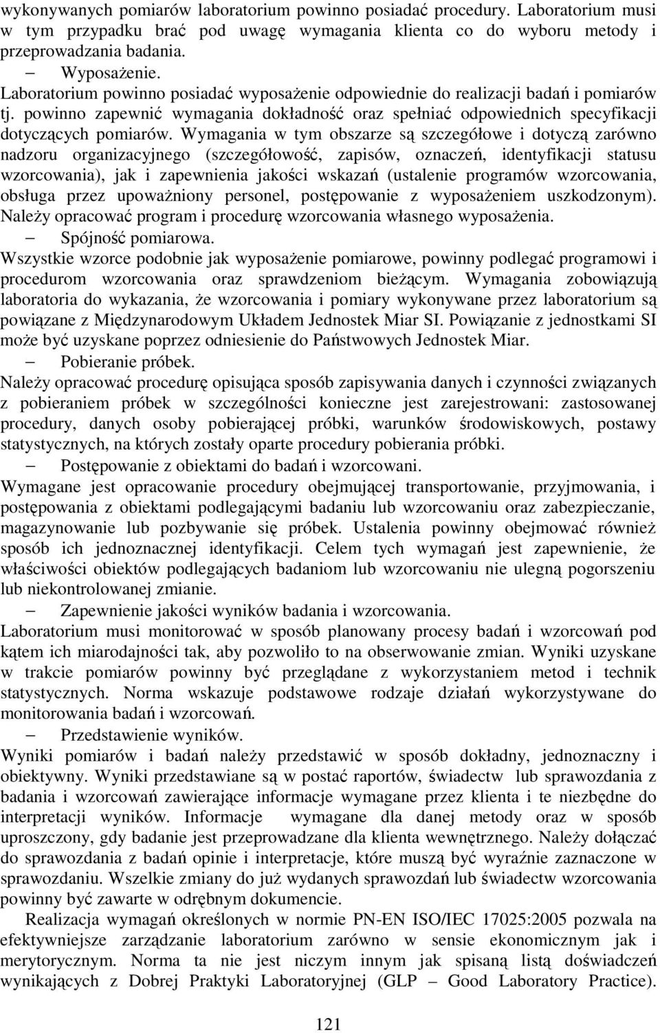 Wymagania w tym obszarze są szczegółowe i dotyczą zarówno nadzoru organizacyjnego (szczegółowość, zapisów, oznaczeń, identyfikacji statusu wzorcowania), jak i zapewnienia jakości wskazań (ustalenie