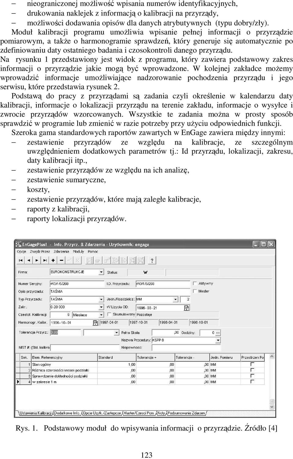 czosokontroli danego przyrządu. Na rysunku 1 przedstawiony jest widok z programu, który zawiera podstawowy zakres informacji o przyrządzie jakie mogą być wprowadzone.