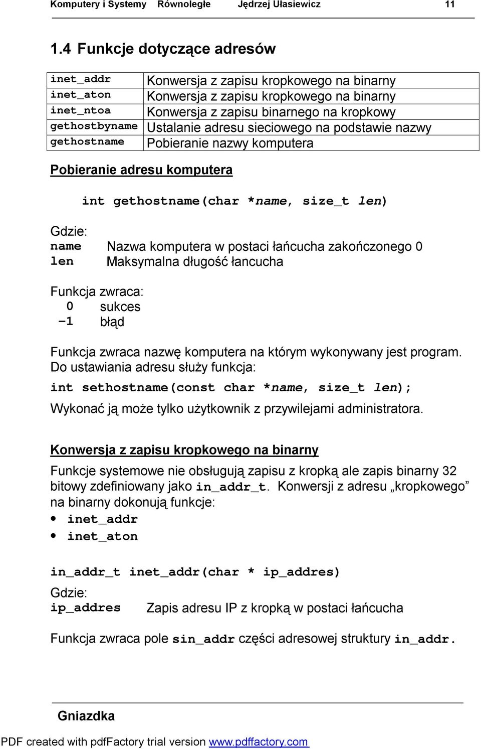 Ustalanie adresu sieciowego na podstawie nazwy gethostname Pobieranie nazwy komputera Pobieranie adresu komputera int gethostname(char *name, size_t len) Gdzie: name Nazwa komputera w postaci