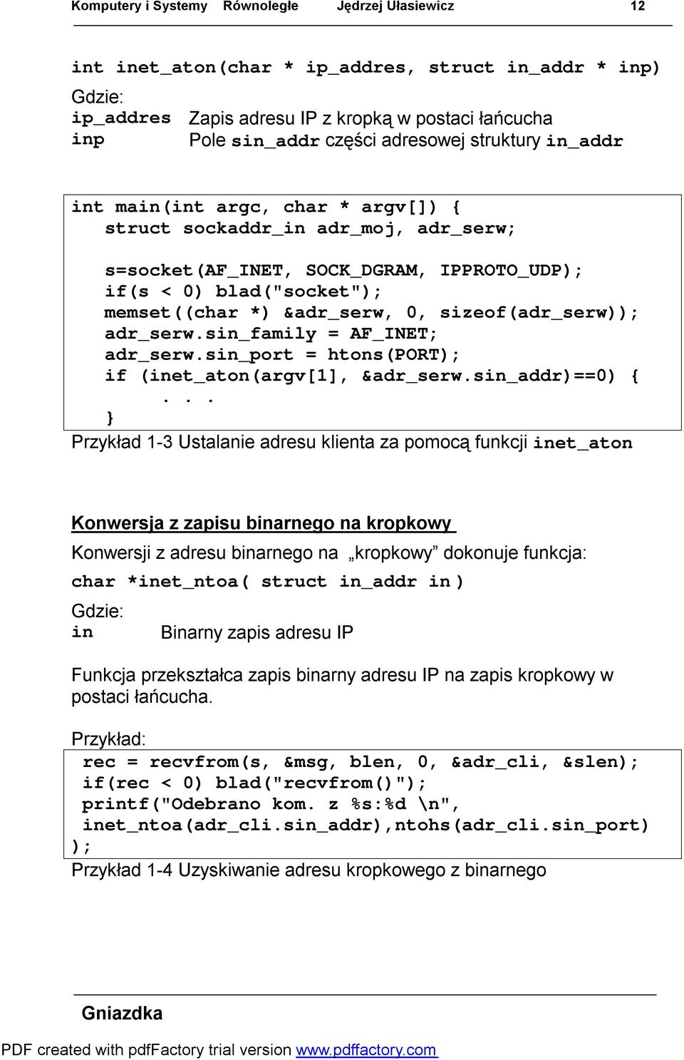 0, sizeof(adr_serw)); adr_serw.sin_family = AF_INET; adr_serw.sin_port = htons(port); if (inet_aton(argv[1], &adr_serw.sin_addr)==0) {.