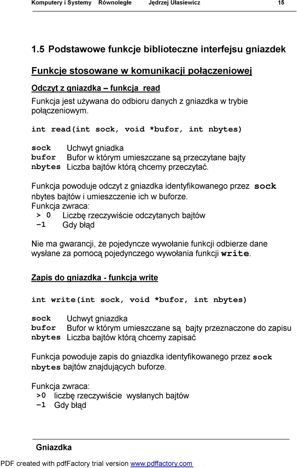 połączeniowym. int read(int sock, void *bufor, int nbytes) sock Uchwyt gniadka bufor Bufor w którym umieszczane są przeczytane bajty nbytes Liczba bajtów którą chcemy przeczytać.