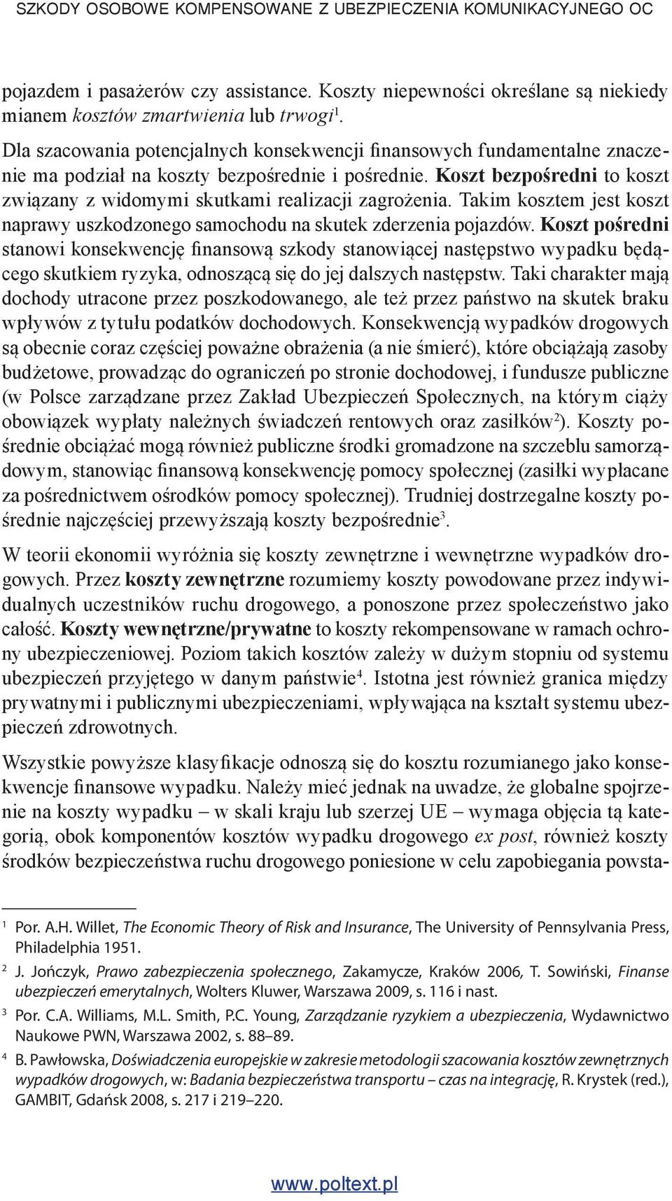 A. Williams, M.L. Smith, P.C. Young, Zarządzanie ryzykiem a ubezpieczenia, Wydawnictwo Naukowe PWN, Warszawa 2002, s. 88 89. 4 B.