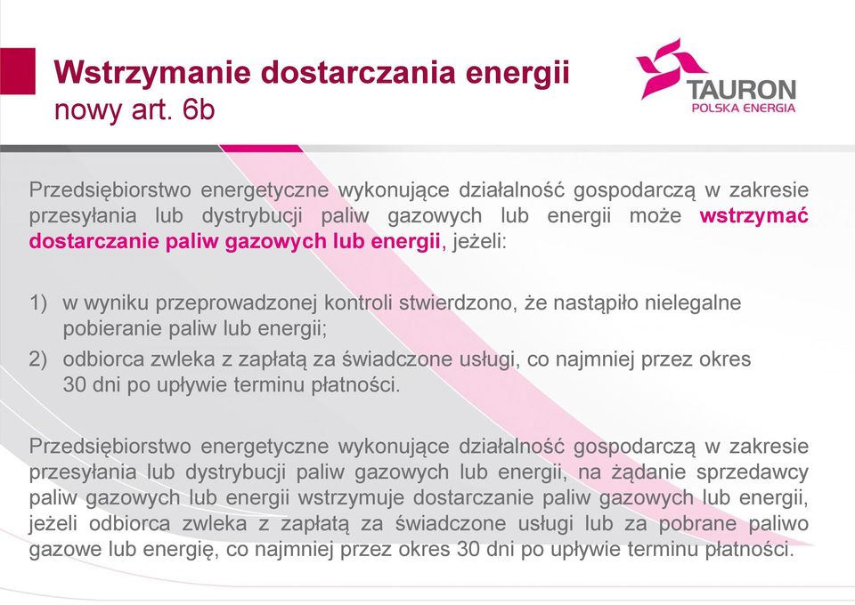 1) w wyniku przeprowadzonej kontroli stwierdzono, że nastąpiło nielegalne pobieranie paliw lub energii; 2) odbiorca zwleka z zapłatą za świadczone usługi, co najmniej przez okres 30 dni po upływie