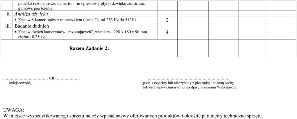 Badanie dudnień Zestaw dwóch kamertonów rezonujących, wymiary - 0 x 80 x 90 mm, 4 ciężar - 0,5 kg Razem Zadanie :... dn.