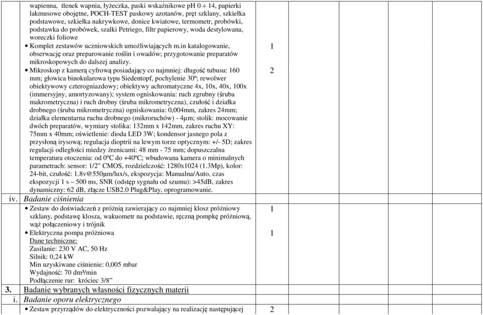 in katalogowanie, obserwację oraz preparowanie roślin i owadów; przygotowanie preparatów mikroskopowych do dalszej analizy.