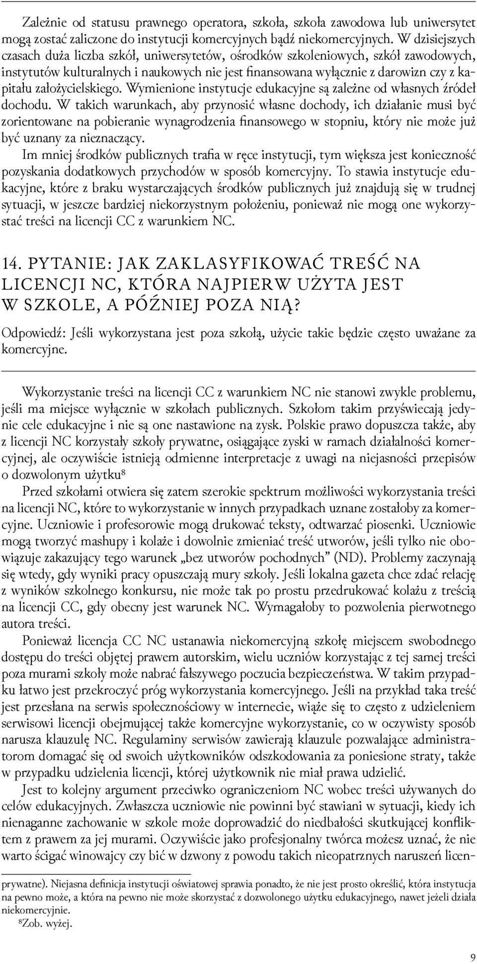 założycielskiego. Wymienione instytucje edukacyjne są zależne od własnych źródeł dochodu.