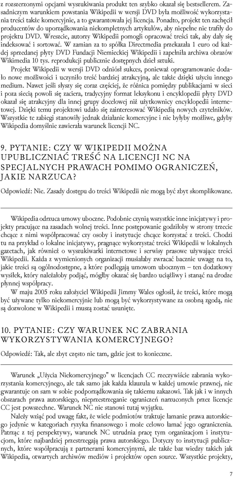 Ponadto, projekt ten zachęcił producentów do uporządkowania niekompletnych artykułów, aby niepełne nie trafiły do projektu DVD.