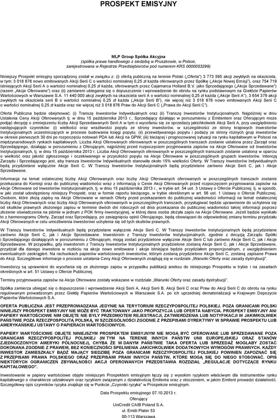 nominalnej 0,25 zł każda oferowanych przez Spółkę ( Akcje Nowej Emisji ), oraz 754 719 istniejących Akcji Serii A o wartości nominalnej 0,25 zł każda, oferowanych przez Cajamarca Holland B.V.