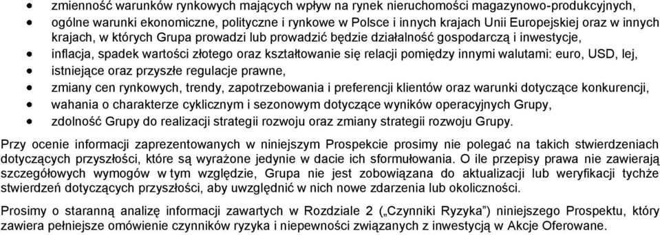 istniejące oraz przyszłe regulacje prawne, zmiany cen rynkowych, trendy, zapotrzebowania i preferencji klientów oraz warunki dotyczące konkurencji, wahania o charakterze cyklicznym i sezonowym