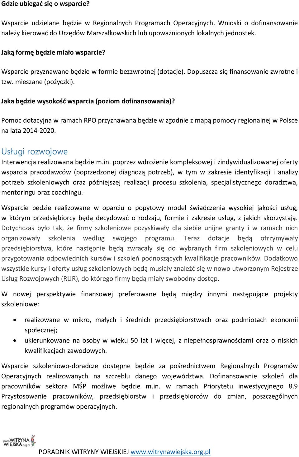 Dopuszcza się finansowanie zwrotne i tzw. mieszane (pożyczki). Jaka będzie wysokość wsparcia (poziom dofinansowania)?