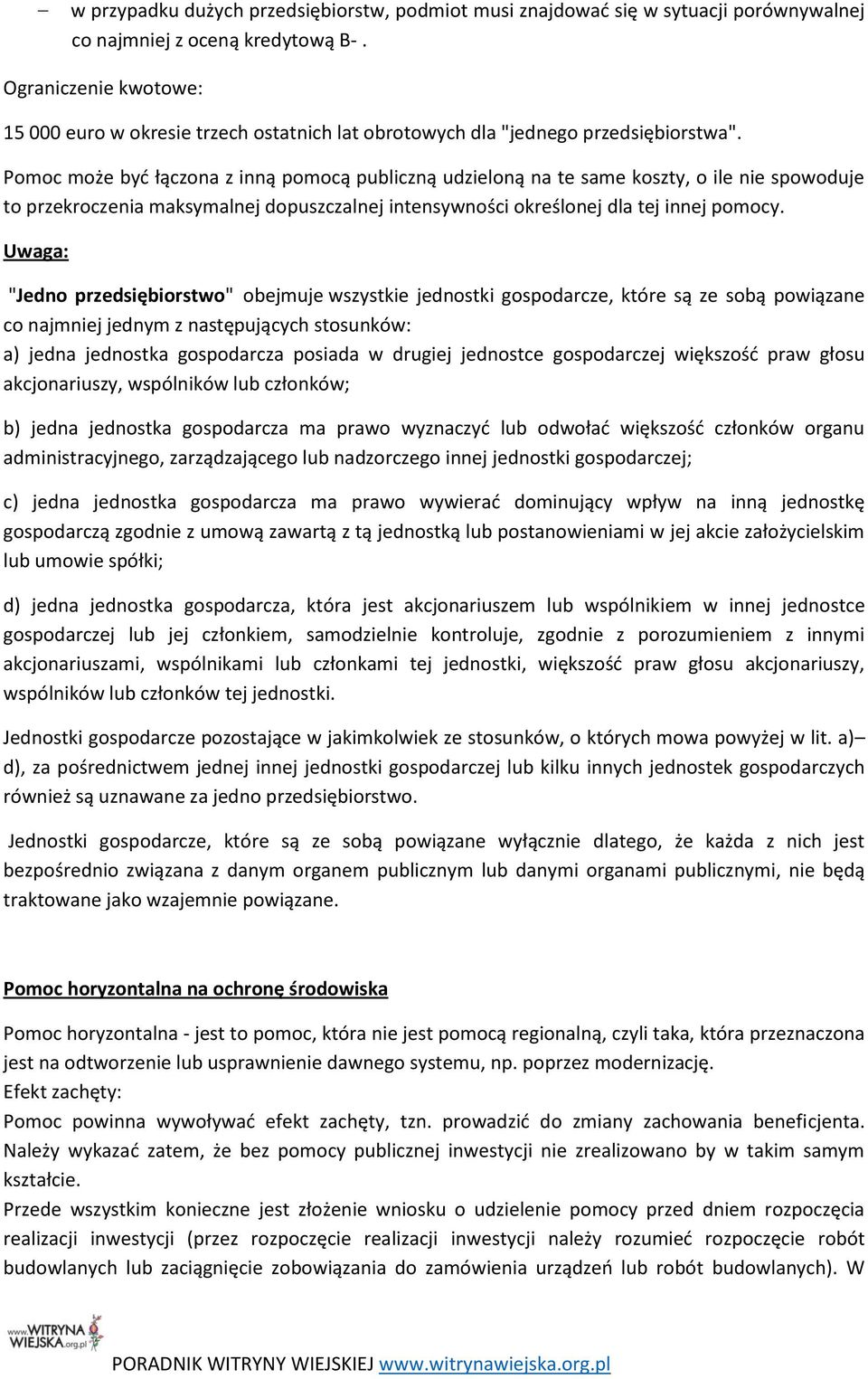 Pomoc może być łączona z inną pomocą publiczną udzieloną na te same koszty, o ile nie spowoduje to przekroczenia maksymalnej dopuszczalnej intensywności określonej dla tej innej pomocy.