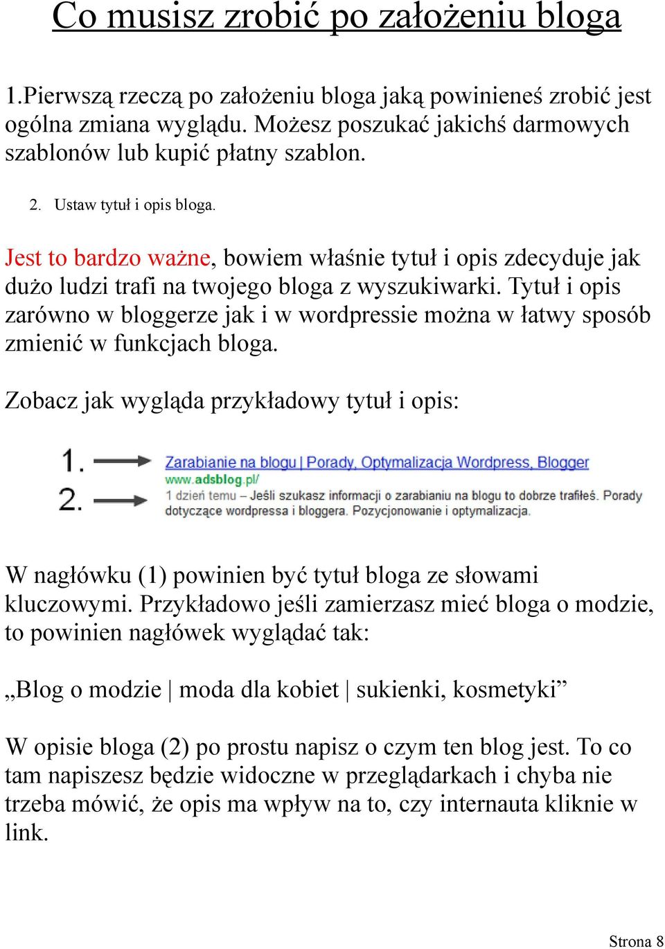 Tytuł i opis zarówno w bloggerze jak i w wordpressie można w łatwy sposób zmienić w funkcjach bloga.