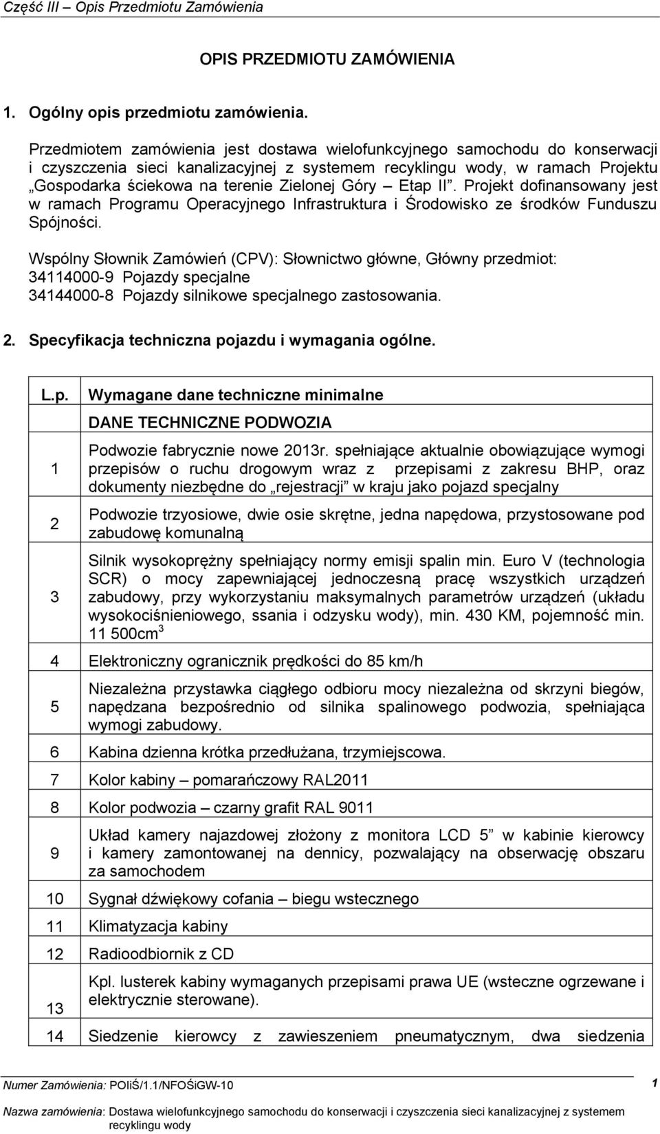 Projekt dofinansowany jest w ramach Programu Operacyjnego Infrastruktura i Środowisko ze środków Funduszu Spójności.