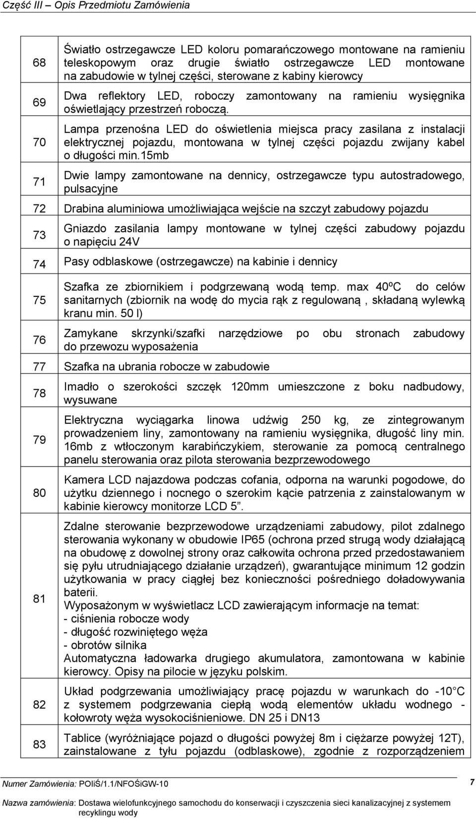 zamontowany na ramieniu wysięgnika Lampa przenośna LED do oświetlenia miejsca pracy zasilana z instalacji elektrycznej pojazdu, montowana w tylnej części pojazdu zwijany kabel o długości min.