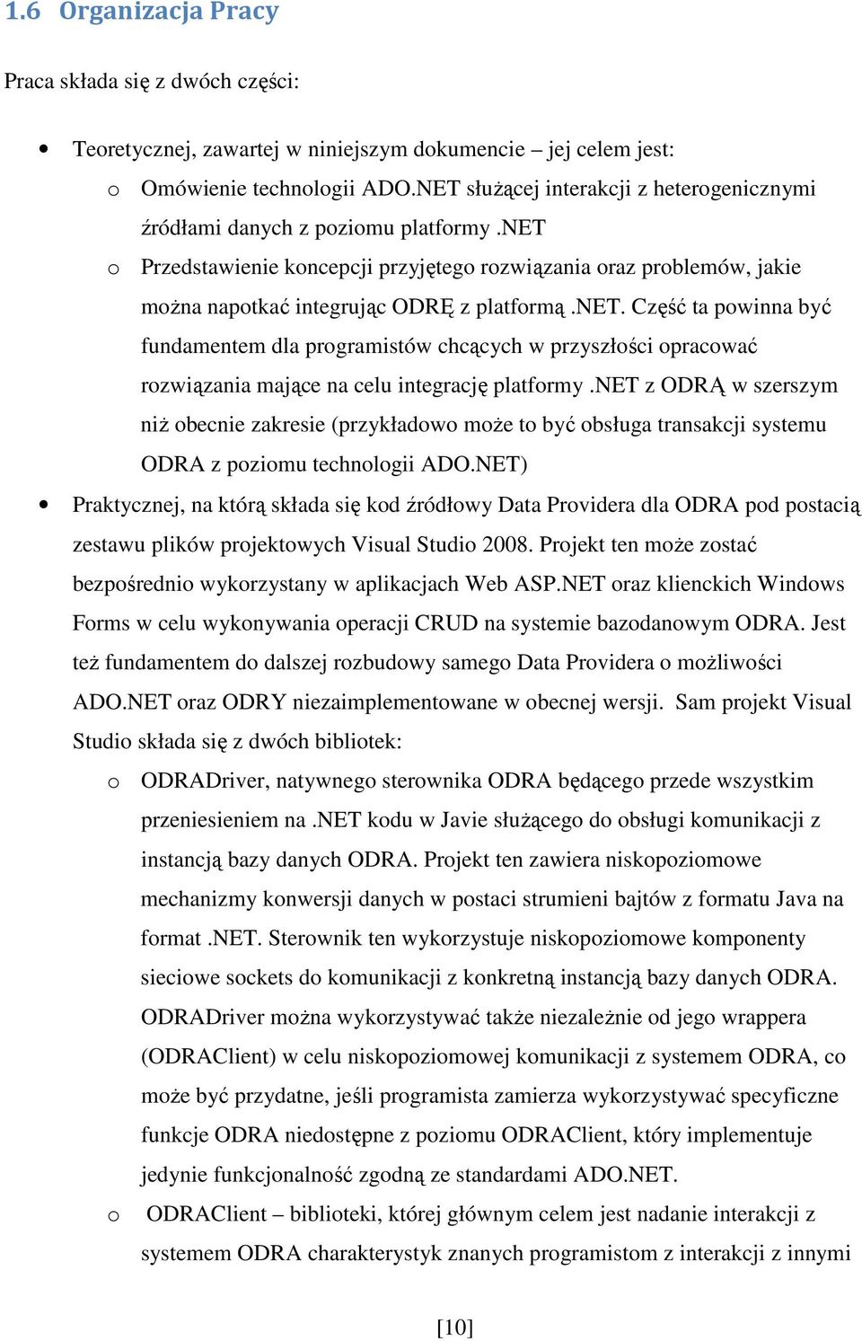 net. Część ta powinna być fundamentem dla programistów chcących w przyszłości opracować rozwiązania mające na celu integrację platformy.