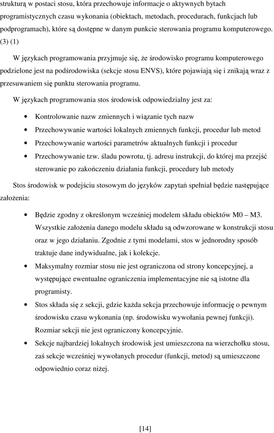 (3) (1) W językach programowania przyjmuje się, Ŝe środowisko programu komputerowego podzielone jest na podśrodowiska (sekcje stosu ENVS), które pojawiają się i znikają wraz z przesuwaniem się punktu