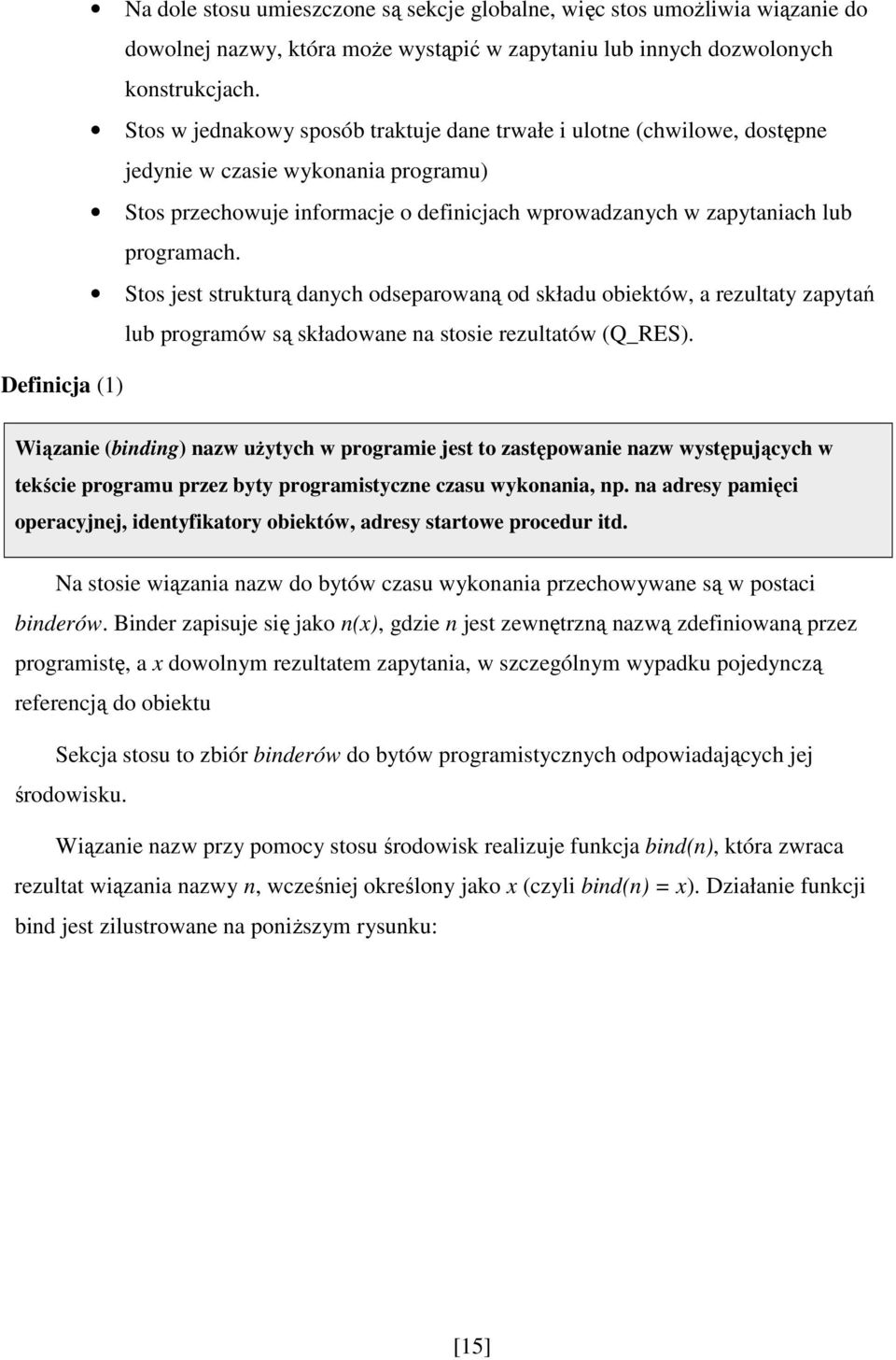 Stos jest strukturą danych odseparowaną od składu obiektów, a rezultaty zapytań lub programów są składowane na stosie rezultatów (Q_RES).