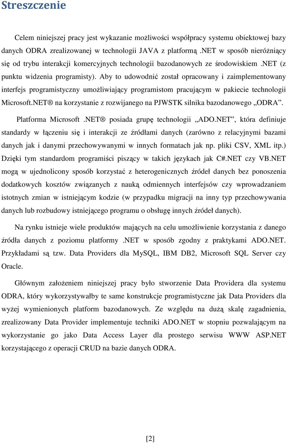 Aby to udowodnić został opracowany i zaimplementowany interfejs programistyczny umoŝliwiający programistom pracującym w pakiecie technologii Microsoft.