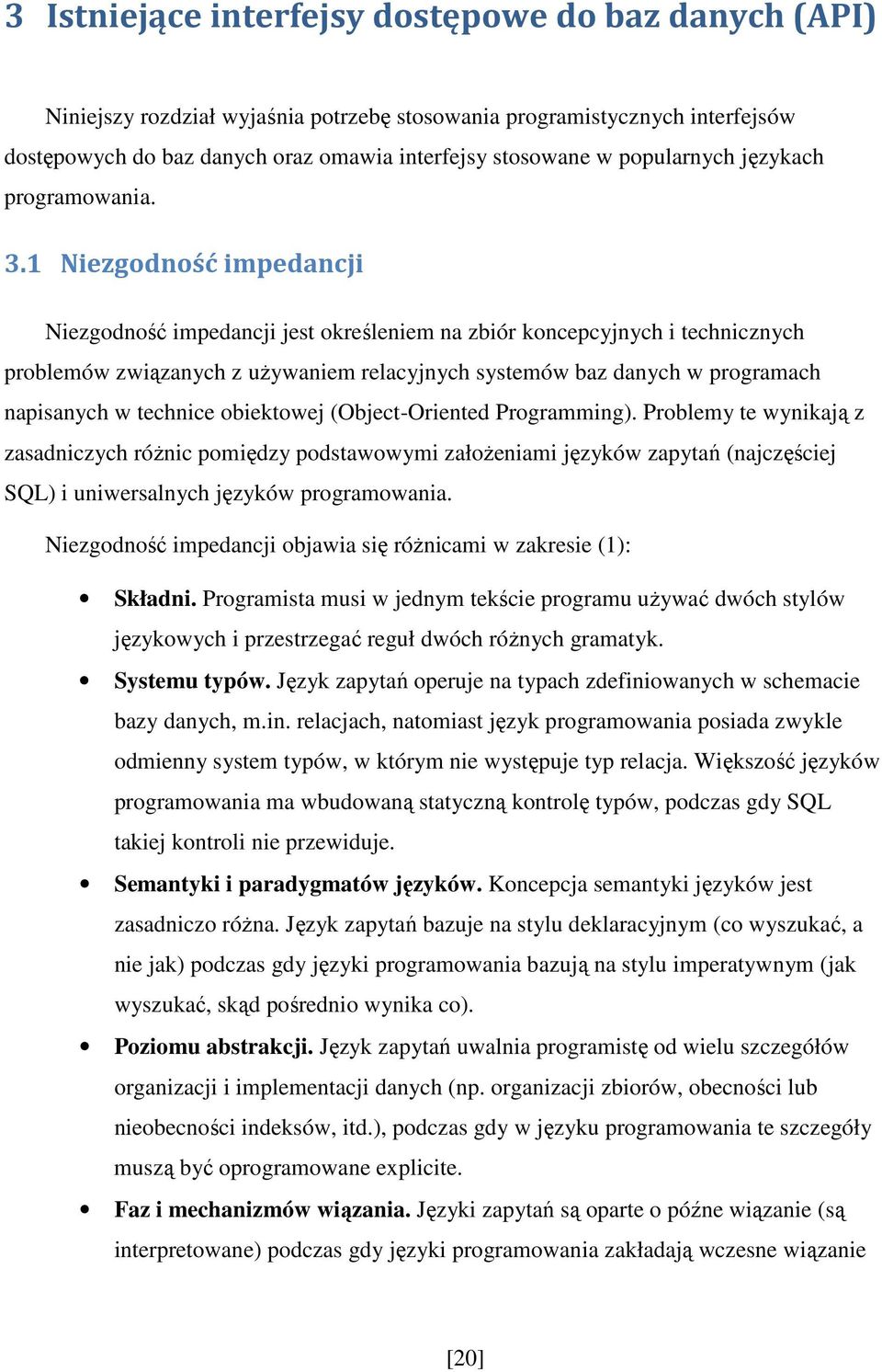 1 Niezgodność impedancji Niezgodność impedancji jest określeniem na zbiór koncepcyjnych i technicznych problemów związanych z uŝywaniem relacyjnych systemów baz danych w programach napisanych w