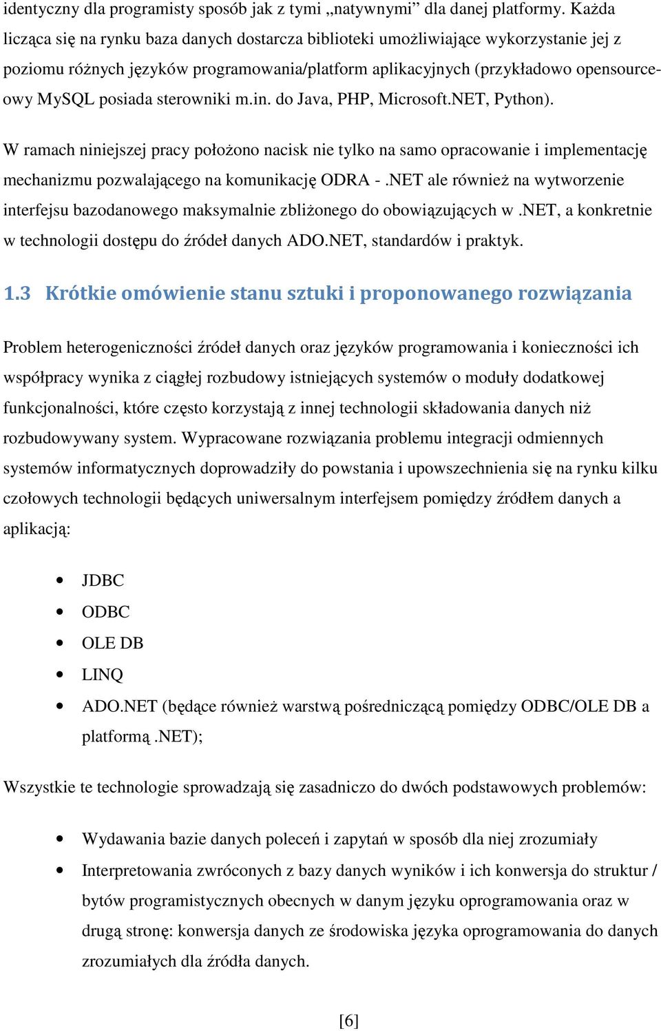 sterowniki m.in. do Java, PHP, Microsoft.NET, Python). W ramach niniejszej pracy połoŝono nacisk nie tylko na samo opracowanie i implementację mechanizmu pozwalającego na komunikację ODRA -.