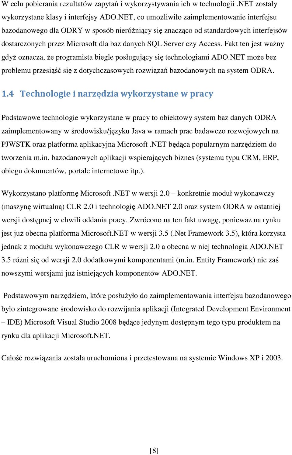 Fakt ten jest waŝny gdyŝ oznacza, Ŝe programista biegle posługujący się technologiami ADO.NET moŝe bez problemu przesiąść się z dotychczasowych rozwiązań bazodanowych na system ODRA. 1.