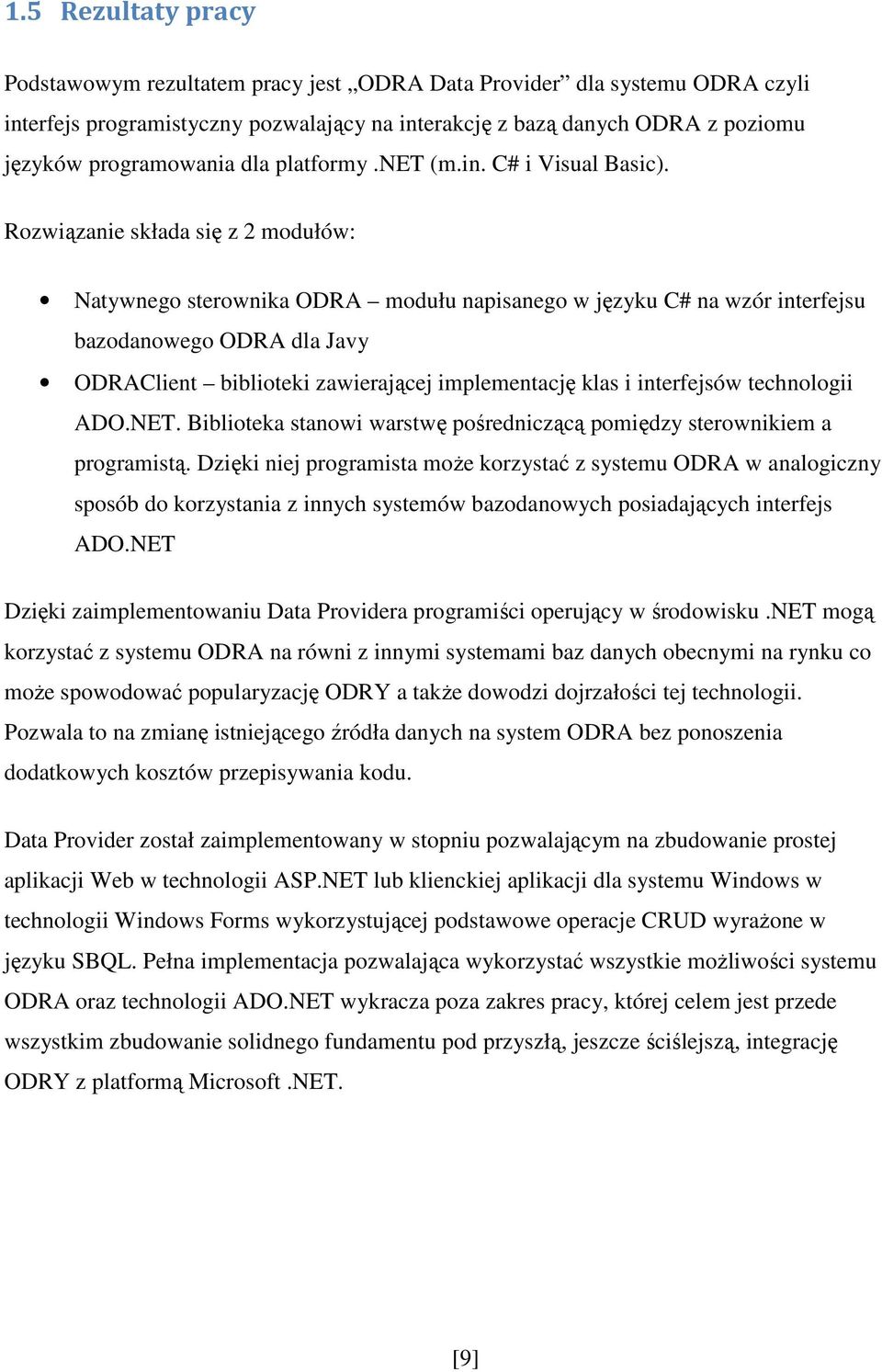 Rozwiązanie składa się z 2 modułów: Natywnego sterownika ODRA modułu napisanego w języku C# na wzór interfejsu bazodanowego ODRA dla Javy ODRAClient biblioteki zawierającej implementację klas i