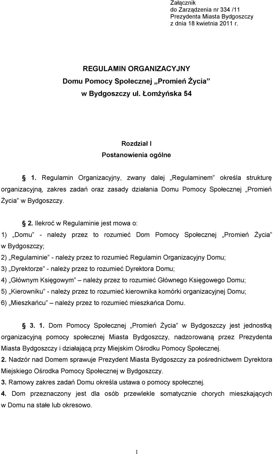 Regulamin Organizacyjny, zwany dalej Regulaminem określa strukturę organizacyjną, zakres zadań oraz zasady działania Domu Pomocy Społecznej Promień Życia w Bydgoszczy. 2.