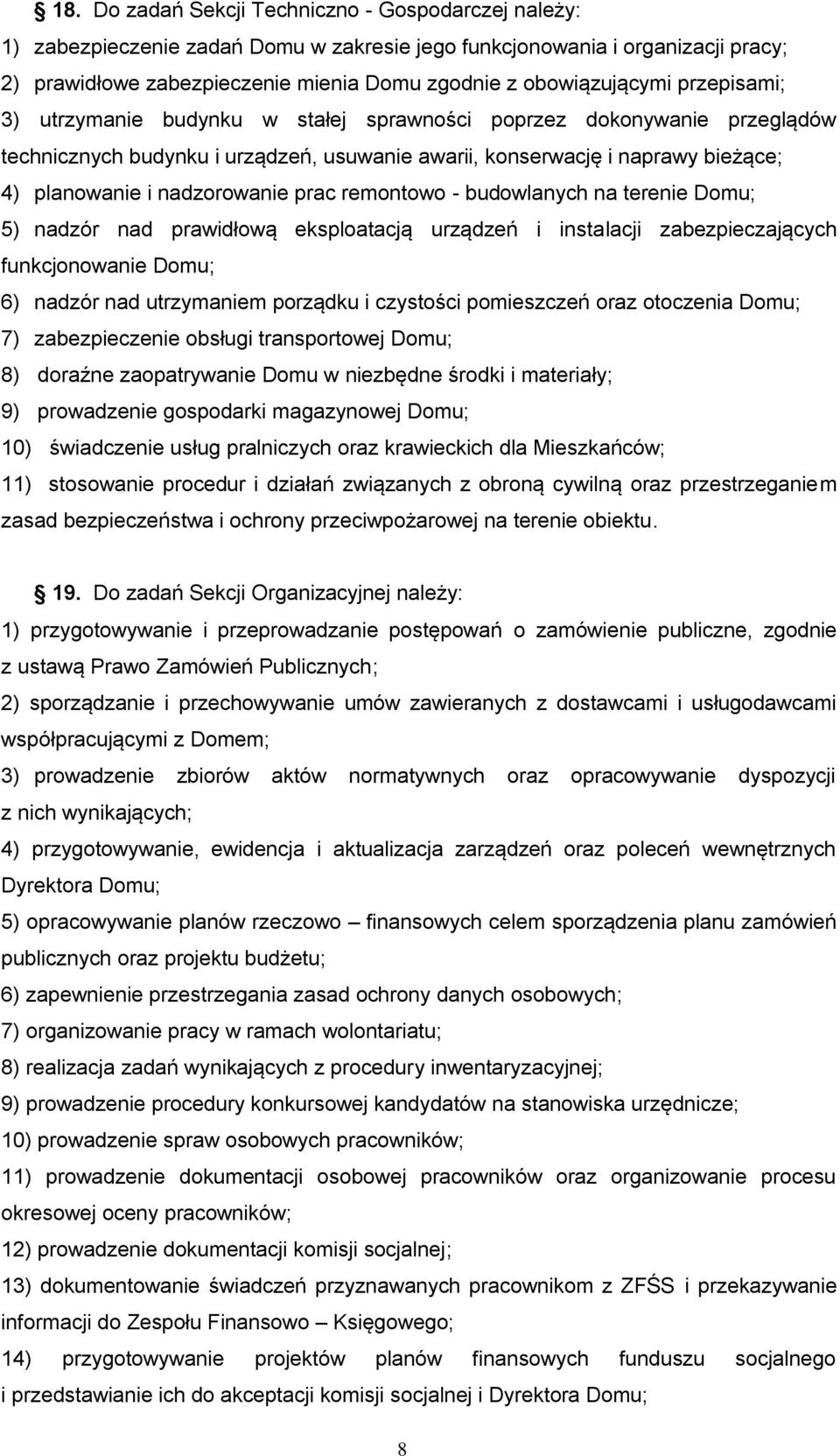 nadzorowanie prac remontowo - budowlanych na terenie Domu; 5) nadzór nad prawidłową eksploatacją urządzeń i instalacji zabezpieczających funkcjonowanie Domu; 6) nadzór nad utrzymaniem porządku i