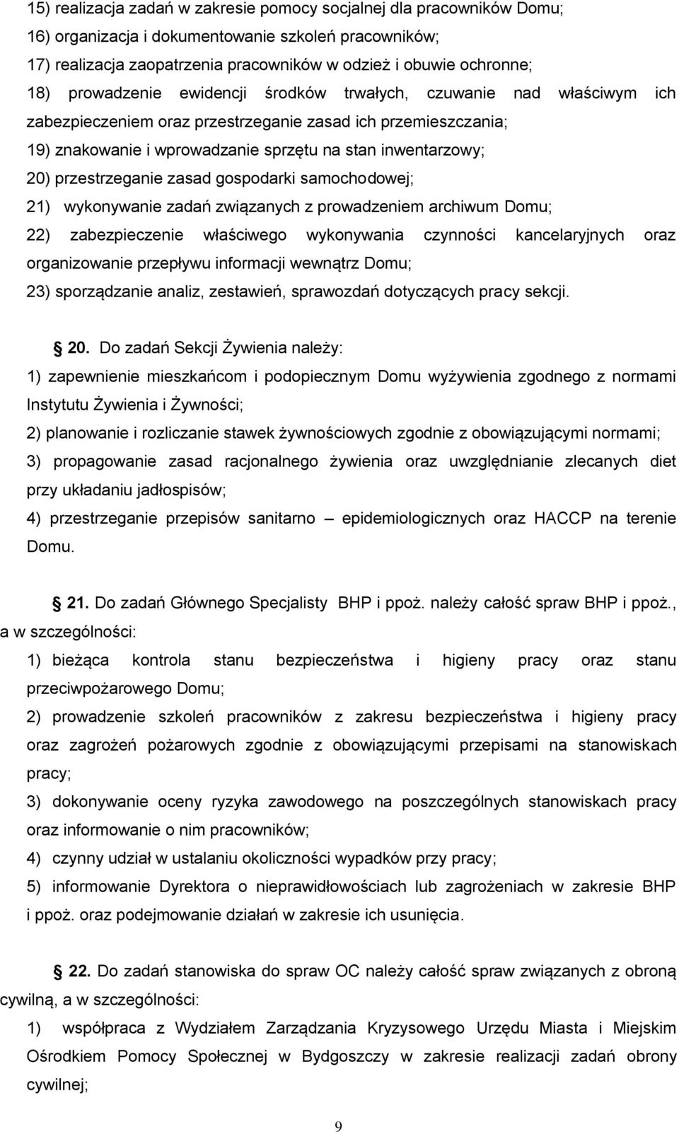 przestrzeganie zasad gospodarki samochodowej; 21) wykonywanie zadań związanych z prowadzeniem archiwum Domu; 22) zabezpieczenie właściwego wykonywania czynności kancelaryjnych oraz organizowanie