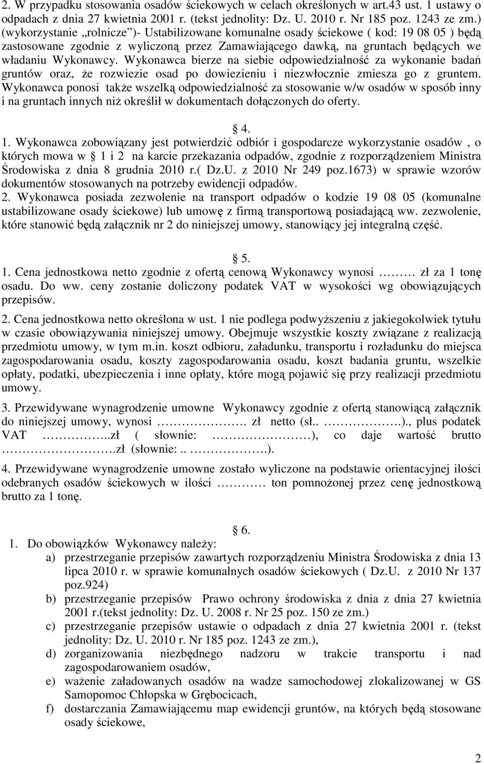 Wykonawca bierze na siebie odpowiedzialność za wykonanie badań gruntów oraz, Ŝe rozwiezie osad po dowiezieniu i niezwłocznie zmiesza go z gruntem.