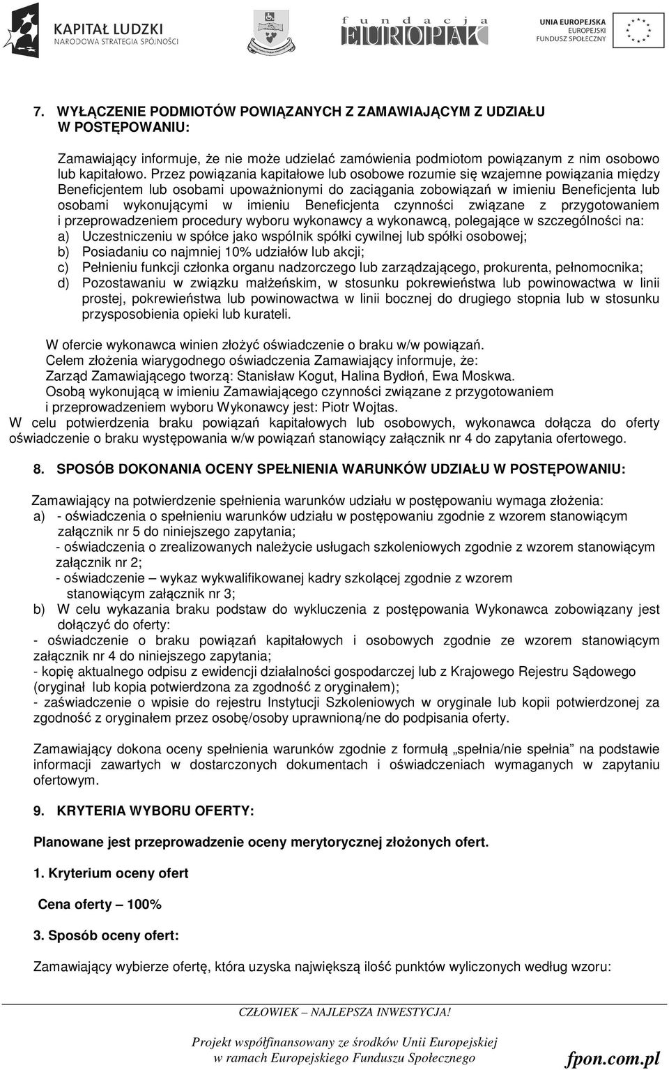 imieniu Beneficjenta czynności związane z przygotowaniem i przeprowadzeniem procedury wyboru wykonawcy a wykonawcą, polegające w szczególności na: a) Uczestniczeniu w spółce jako wspólnik spółki