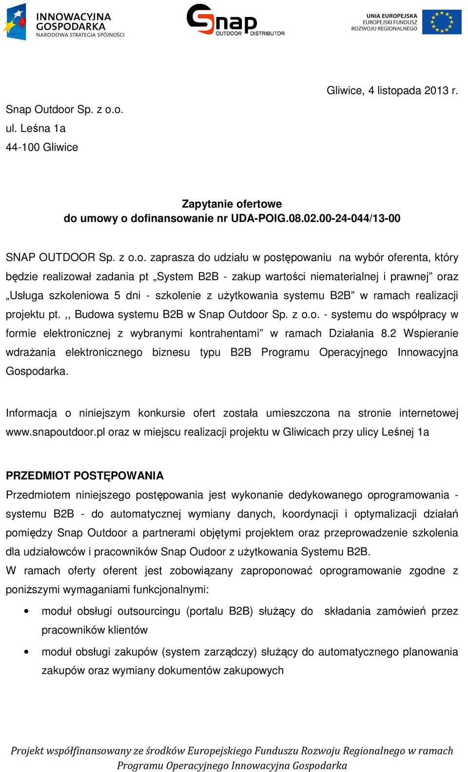 o. ul. Leśna 1a 44-100 Gliwice Gliwice, 4 listopada 2013 r. Zapytanie ofertowe do umowy o dofinansowanie nr UDA-POIG.08.02.00-24-044/13-00 SNAP OUTDOOR Sp. z o.o. zaprasza do udziału w postępowaniu