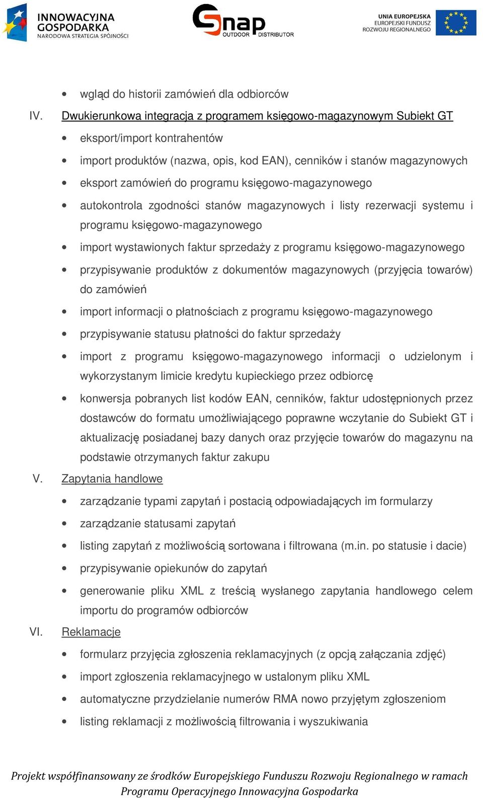 faktur sprzedaży z programu księgowo-magazynowego przypisywanie produktów z dokumentów magazynowych (przyjęcia towarów) do zamówień import informacji o płatnościach z programu księgowo-magazynowego